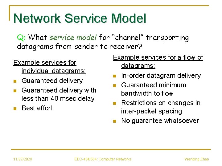 Network Service Model Q: What service model for “channel” transporting datagrams from sender to