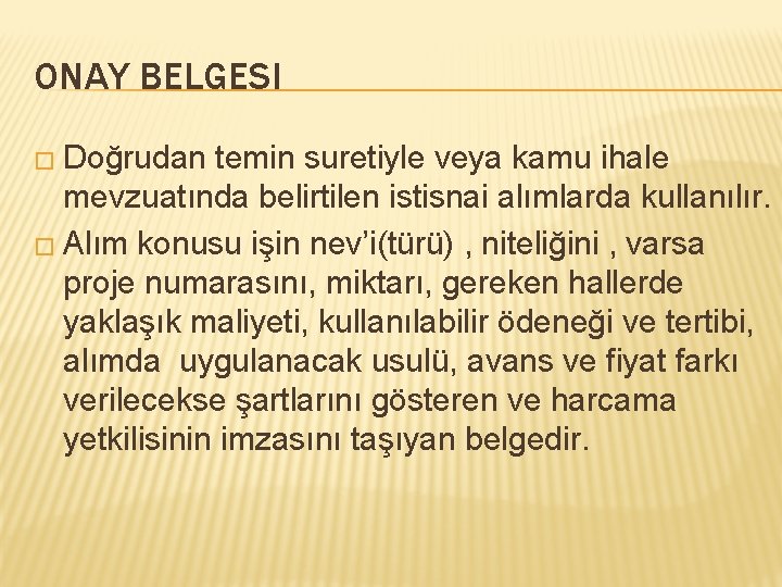 ONAY BELGESI � Doğrudan temin suretiyle veya kamu ihale mevzuatında belirtilen istisnai alımlarda kullanılır.