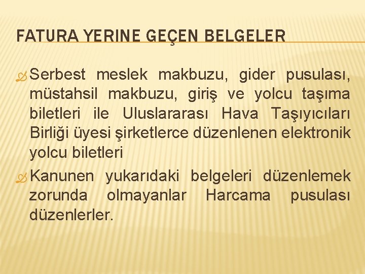 FATURA YERINE GEÇEN BELGELER Serbest meslek makbuzu, gider pusulası, müstahsil makbuzu, giriş ve yolcu