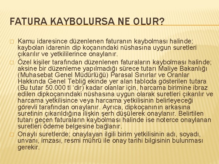 FATURA KAYBOLURSA NE OLUR? � � � Kamu idaresince düzenlenen faturanın kaybolması halinde; kaybolan