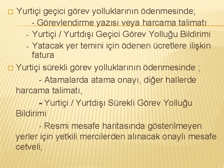 � Yurtiçi geçici görev yolluklarının ödenmesinde; - Görevlendirme yazısı veya harcama talimatı - Yurtiçi