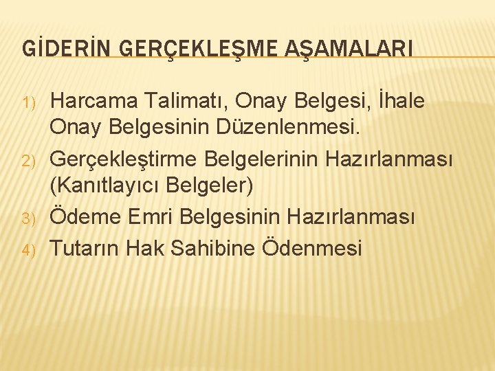 GİDERİN GERÇEKLEŞME AŞAMALARI 1) 2) 3) 4) Harcama Talimatı, Onay Belgesi, İhale Onay Belgesinin