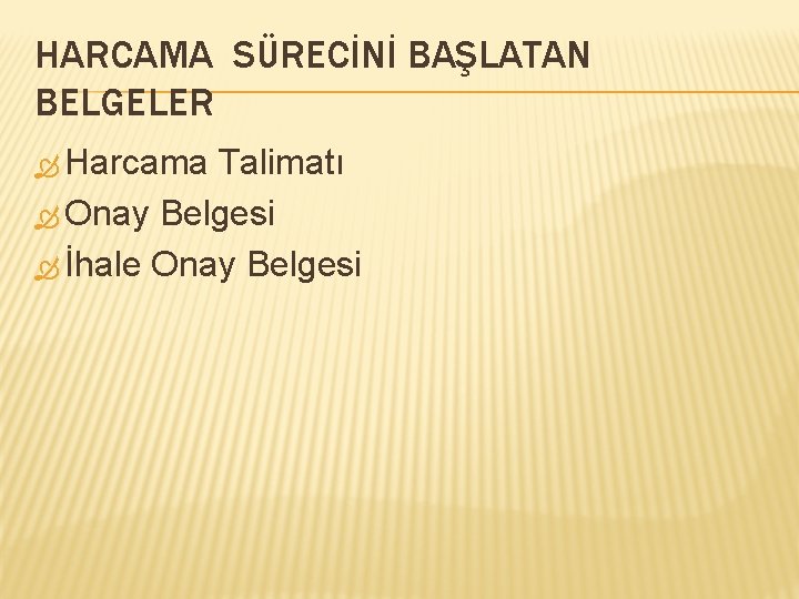 HARCAMA SÜRECİNİ BAŞLATAN BELGELER Harcama Talimatı Onay Belgesi İhale Onay Belgesi 