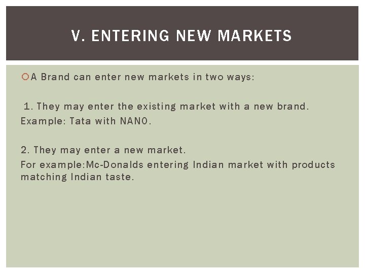 V. ENTERING NEW MARKETS A Brand can enter new markets in two ways: 1.