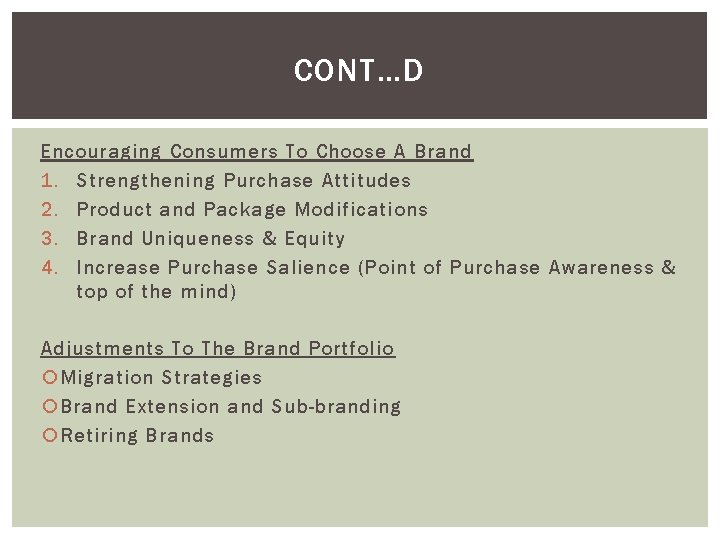 CONT…D Encouraging Consumers To Choose A Brand 1. Strengthening Purchase Attitudes 2. Product and