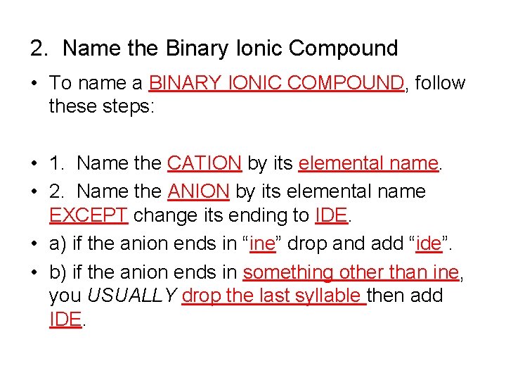 2. Name the Binary Ionic Compound • To name a BINARY IONIC COMPOUND, follow