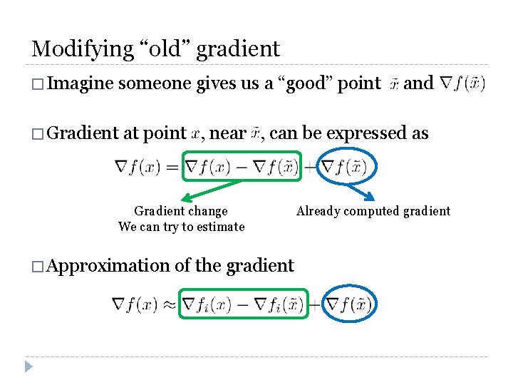 Modifying “old” gradient � Imagine someone gives us a “good” point � Gradient and