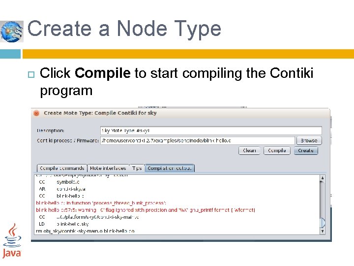 Create a Node Type Click Compile to start compiling the Contiki program 
