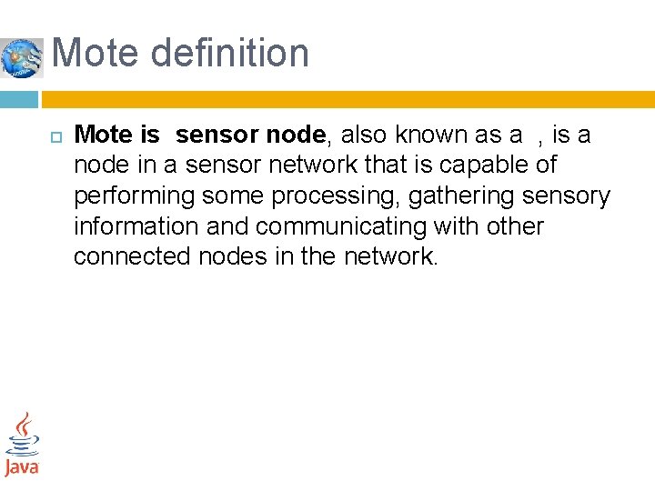 Mote definition Mote is sensor node, also known as a , is a node