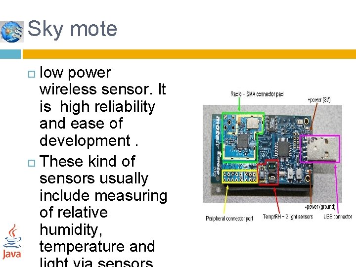 Sky mote low power wireless sensor. It is high reliability and ease of development.