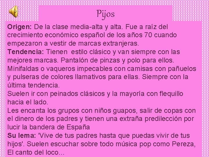 Pijos Origen: De la clase media-alta y alta. Fue a raíz del crecimiento económico