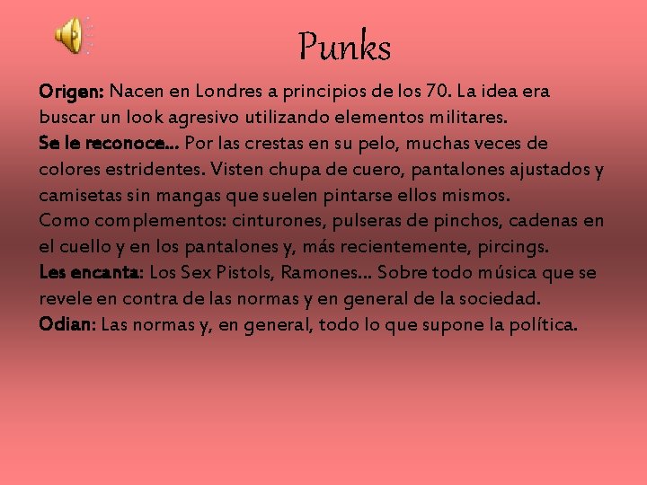 Punks Origen: Nacen en Londres a principios de los 70. La idea era buscar