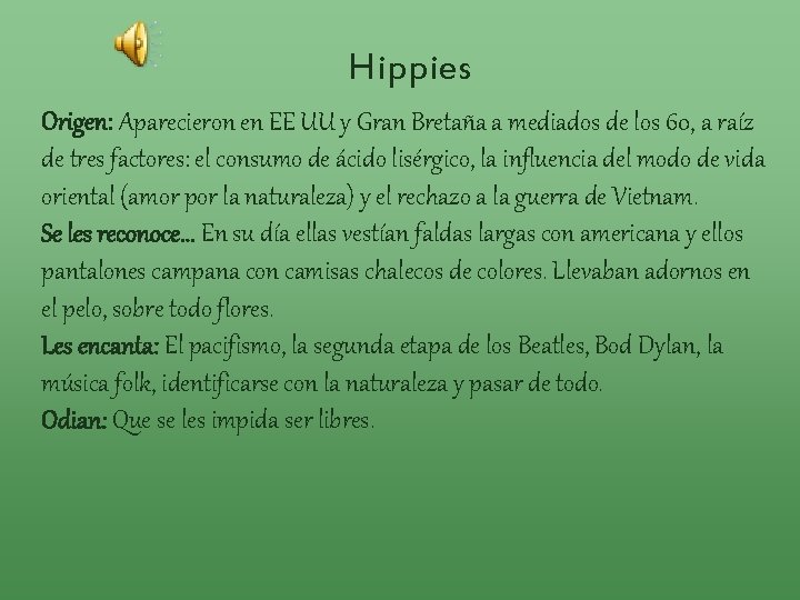 Hippies Origen: Aparecieron en EE UU y Gran Bretaña a mediados de los 60,