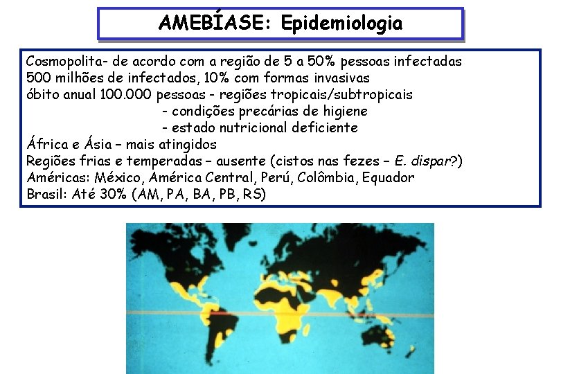 AMEBÍASE: Epidemiologia Cosmopolita- de acordo com a região de 5 a 50% pessoas infectadas