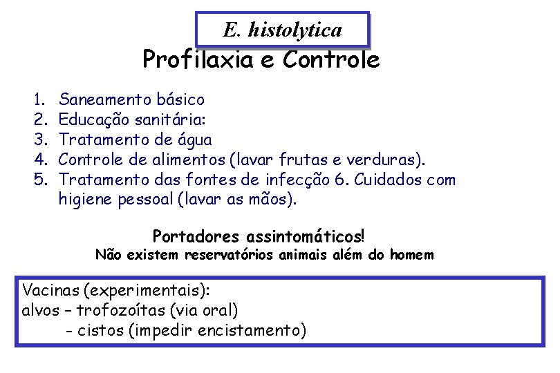 E. histolytica Profilaxia e Controle 1. 2. 3. 4. 5. Saneamento básico Educação sanitária: