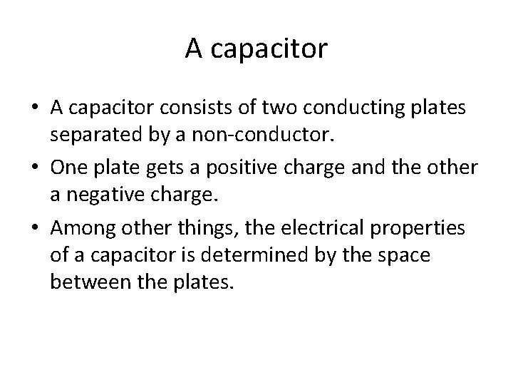 A capacitor • A capacitor consists of two conducting plates separated by a non-conductor.