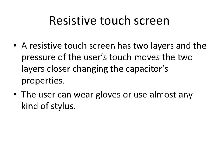 Resistive touch screen • A resistive touch screen has two layers and the pressure