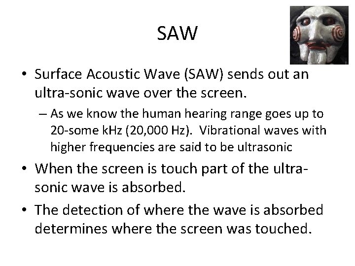 SAW • Surface Acoustic Wave (SAW) sends out an ultra-sonic wave over the screen.