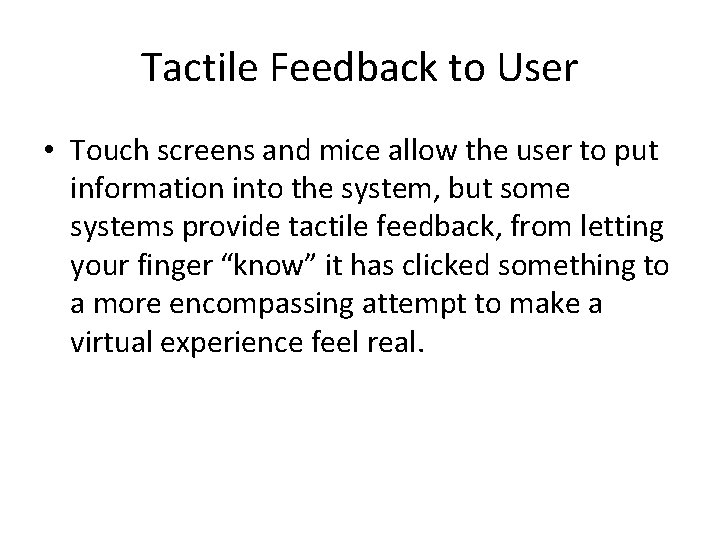 Tactile Feedback to User • Touch screens and mice allow the user to put