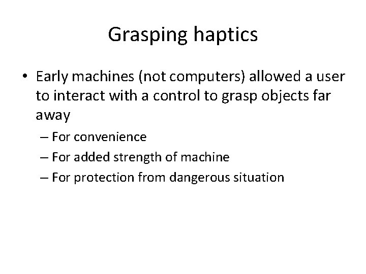 Grasping haptics • Early machines (not computers) allowed a user to interact with a