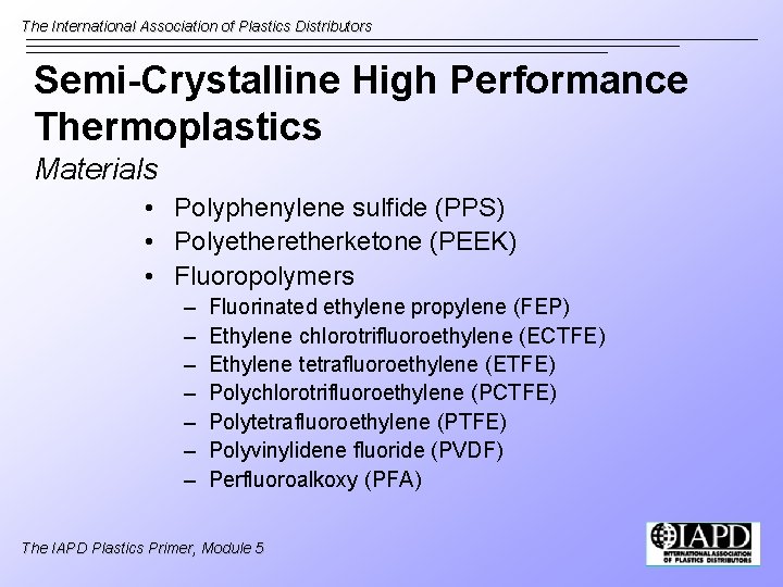 The International Association of Plastics Distributors Semi-Crystalline High Performance Thermoplastics Materials • Polyphenylene sulfide