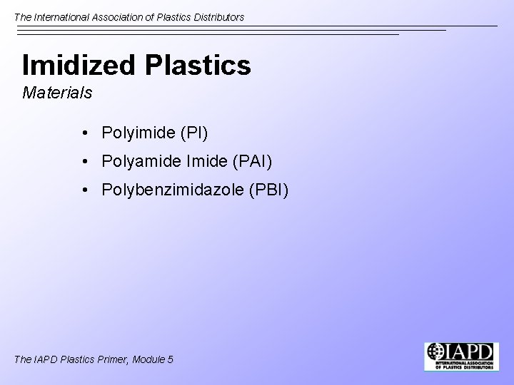 The International Association of Plastics Distributors Imidized Plastics Materials • Polyimide (PI) • Polyamide