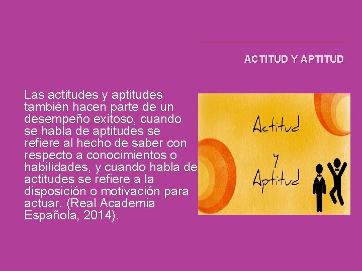 ACTITUD Y APTITUD � Las actitudes y aptitudes también hacen parte de un desempeño