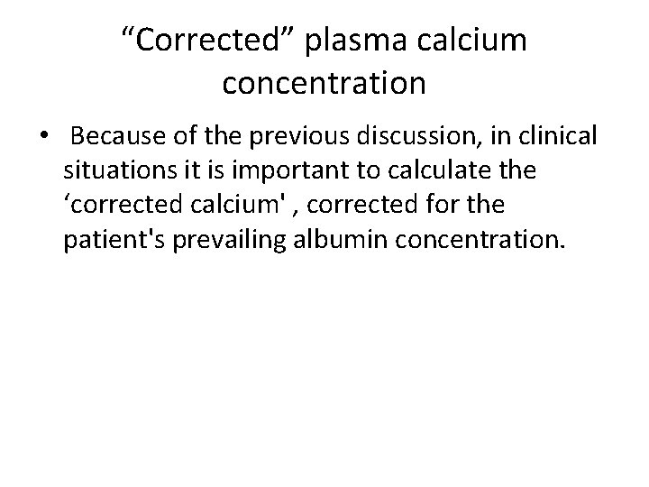“Corrected” plasma calcium concentration • Because of the previous discussion, in clinical situations it “Corrected” plasma calcium concentration • Because of the previous discussion, in clinical situations it