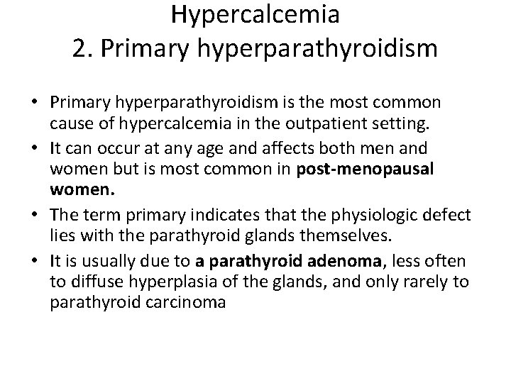 Hypercalcemia 2. Primary hyperparathyroidism • Primary hyperparathyroidism is the most common cause of hypercalcemia Hypercalcemia 2. Primary hyperparathyroidism • Primary hyperparathyroidism is the most common cause of hypercalcemia