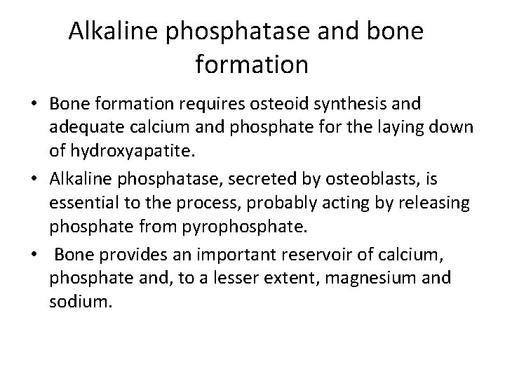 Alkaline phosphatase and bone formation • Bone formation requires osteoid synthesis and adequate calcium Alkaline phosphatase and bone formation • Bone formation requires osteoid synthesis and adequate calcium