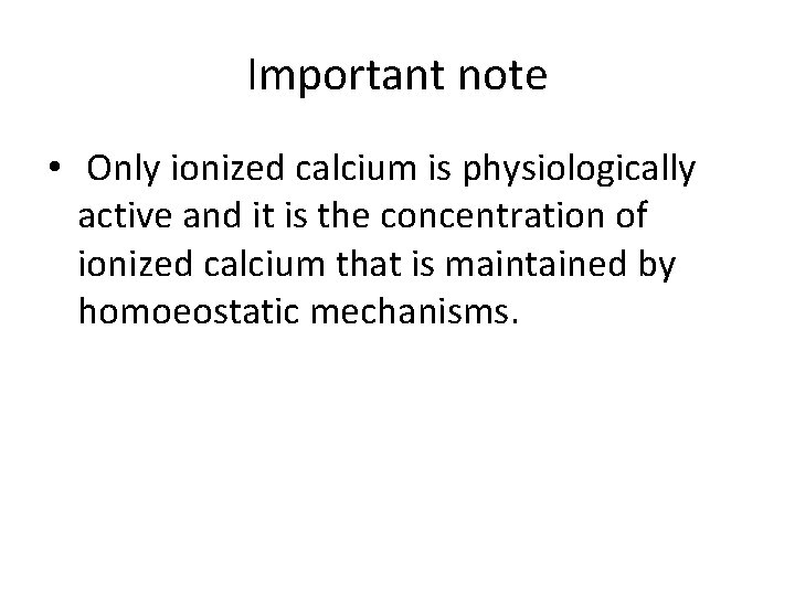 Important note • Only ionized calcium is physiologically active and it is the concentration Important note • Only ionized calcium is physiologically active and it is the concentration