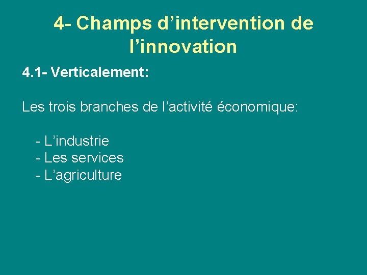 4 - Champs d’intervention de l’innovation 4. 1 - Verticalement: Les trois branches de