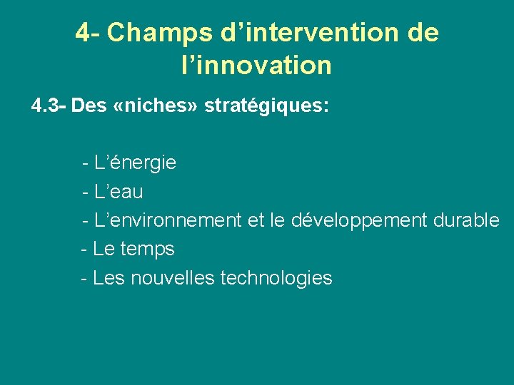 4 - Champs d’intervention de l’innovation 4. 3 - Des «niches» stratégiques: - L’énergie