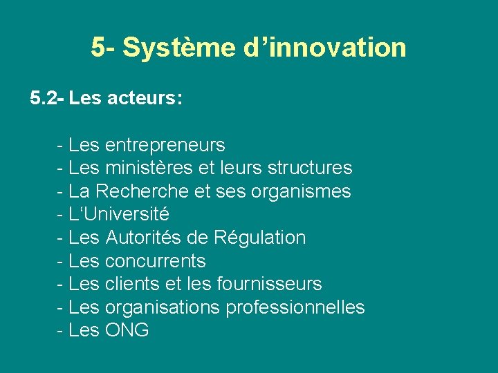 5 - Système d’innovation 5. 2 - Les acteurs: - Les entrepreneurs - Les