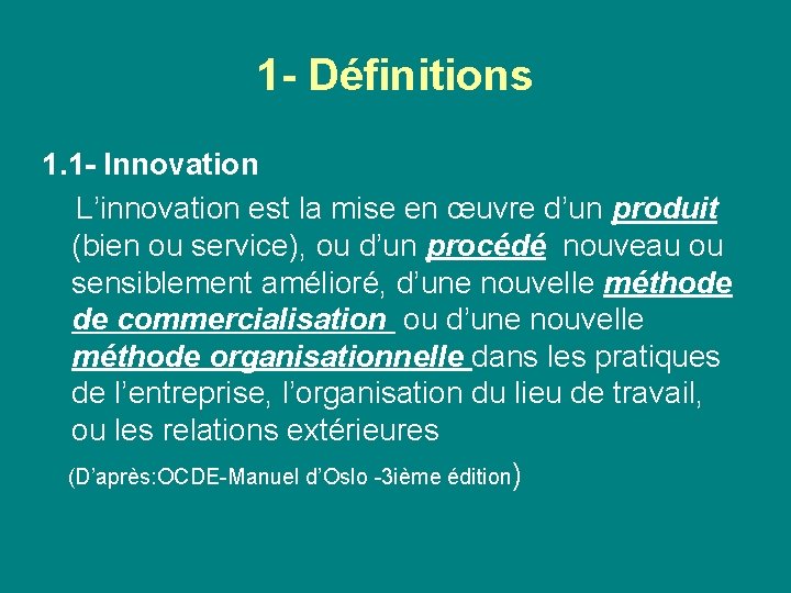 1 - Définitions 1. 1 - Innovation L’innovation est la mise en œuvre d’un