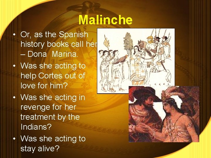 Malinche • Or, as the Spanish history books call her – Dona Marina. •