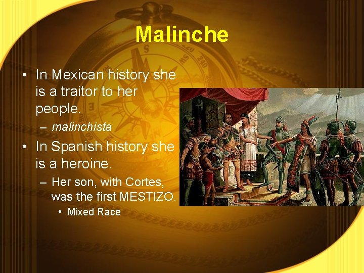 Malinche • In Mexican history she is a traitor to her people. – malinchista