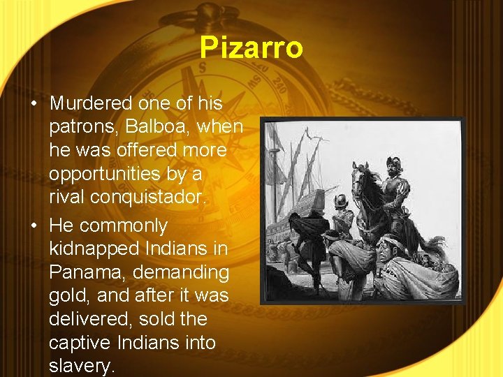 Pizarro • Murdered one of his patrons, Balboa, when he was offered more opportunities
