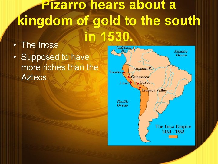 Pizarro hears about a kingdom of gold to the south in 1530. • The