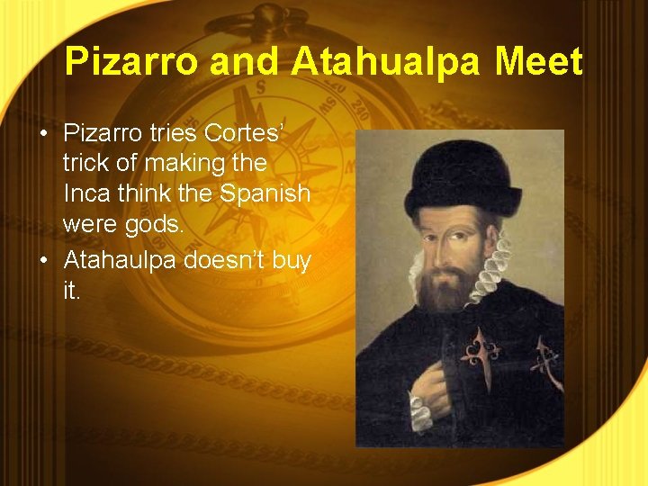 Pizarro and Atahualpa Meet • Pizarro tries Cortes’ trick of making the Inca think