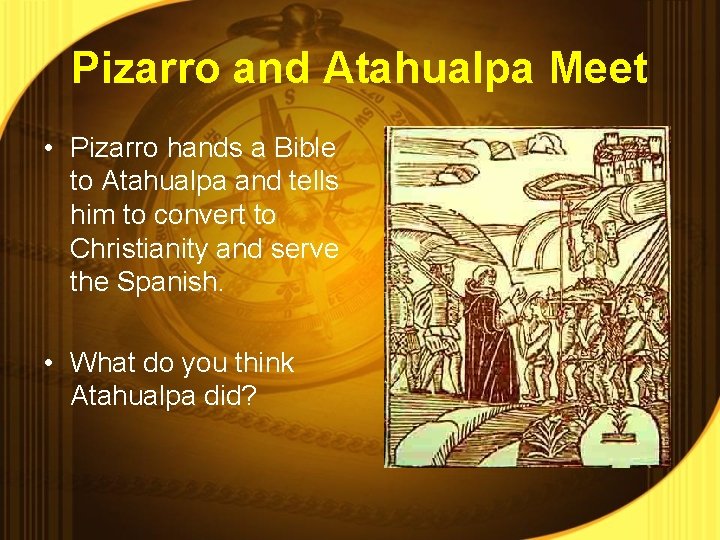 Pizarro and Atahualpa Meet • Pizarro hands a Bible to Atahualpa and tells him