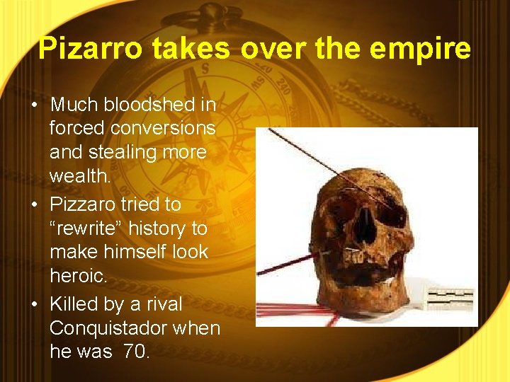 Pizarro takes over the empire • Much bloodshed in forced conversions and stealing more