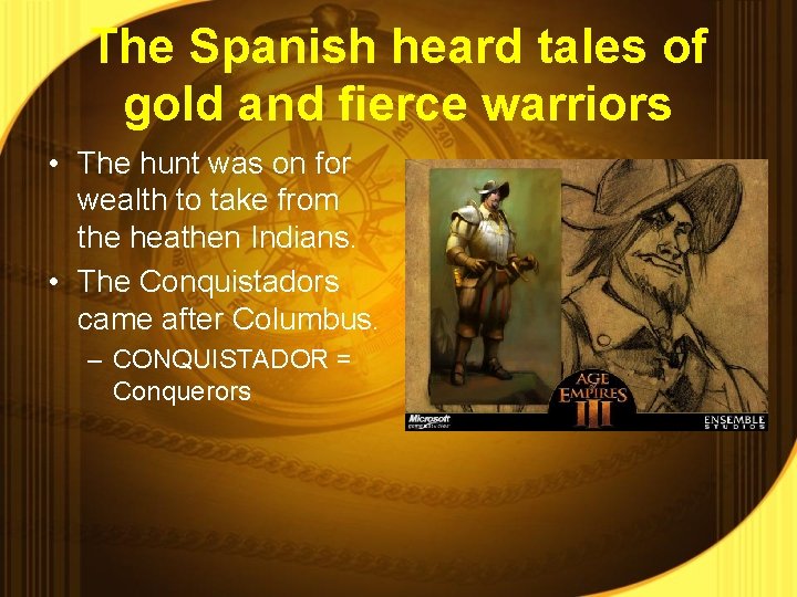 The Spanish heard tales of gold and fierce warriors • The hunt was on