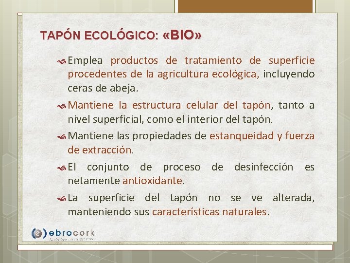 TAPÓN ECOLÓGICO: «BIO» Emplea productos de tratamiento de superficie procedentes de la agricultura ecológica,