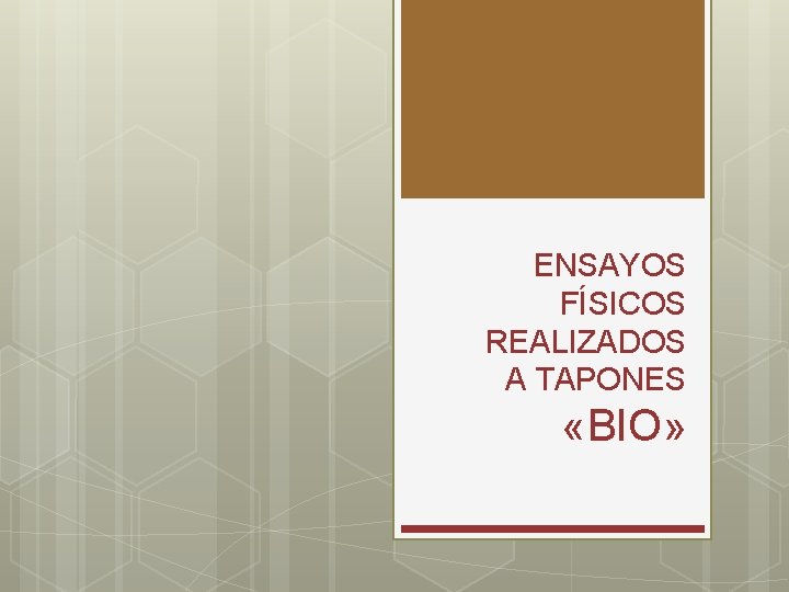 ENSAYOS FÍSICOS REALIZADOS A TAPONES «BIO» 