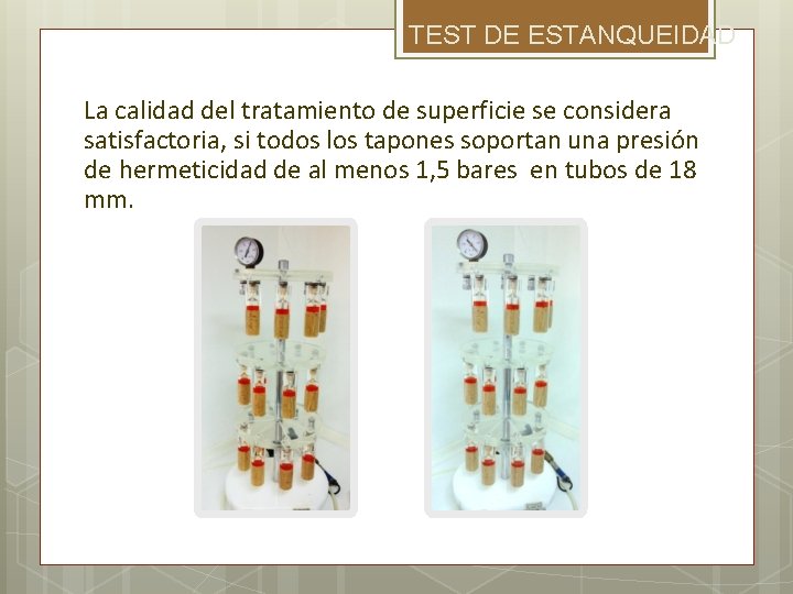 TEST DE ESTANQUEIDAD La calidad del tratamiento de superficie se considera satisfactoria, si todos