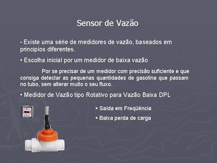 Sensor de Vazão • Existe uma série de medidores de vazão, baseados em principios