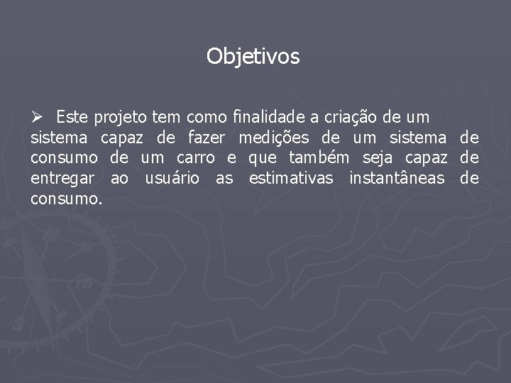 Objetivos Ø Este projeto tem como finalidade a criação de um sistema capaz de