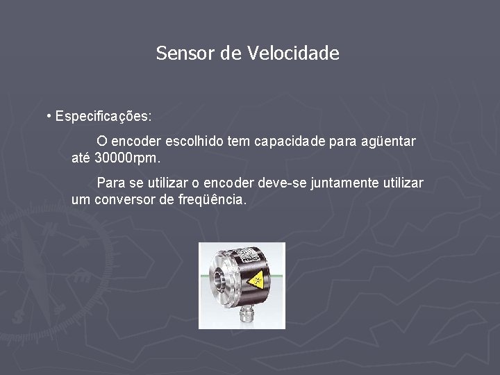 Sensor de Velocidade • Especificações: O encoder escolhido tem capacidade para agüentar até 30000