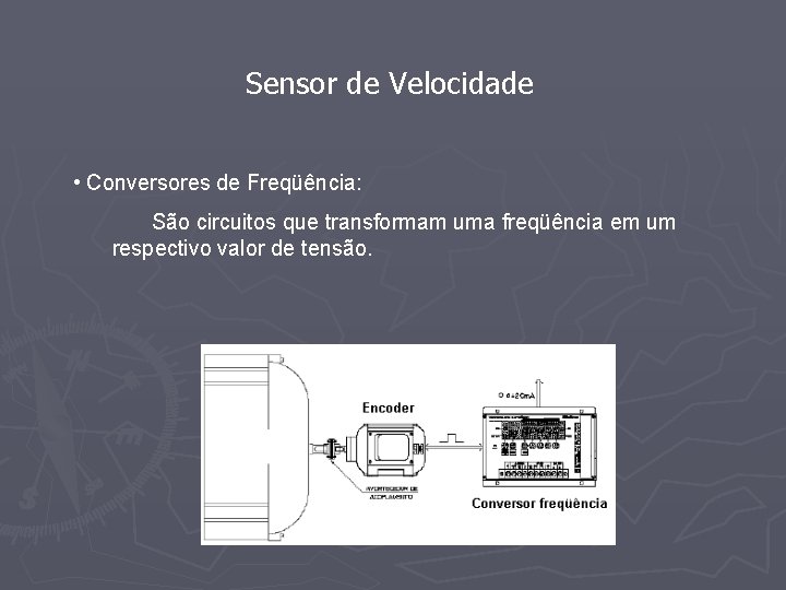 Sensor de Velocidade • Conversores de Freqüência: São circuitos que transformam uma freqüência em